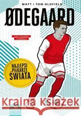 Odegaard. Najlepsi piłkarze świata Matt Oldfield, Tom Oldfield 9788328913806