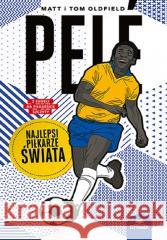 Pele. Najlepsi piłkarze świata Matt Oldfield, Tom Oldfield 9788328913820