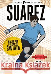 Suarez. Najlepsi piłkarze świata Matt Oldfield, Tom Oldfield 9788328913844