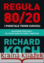 Reguła 80/20 i pozostałe teorie sukcesu Richard Koch 9788328913943