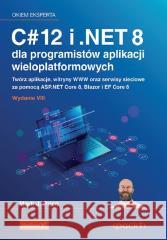 C# 12 i .NET 8 dla programistów aplikacji.. Mark J. Price 9788328914551