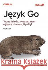 Język Go. Tworzenie kodu z wykorzystaniem.. Jon Bodner 9788328914766