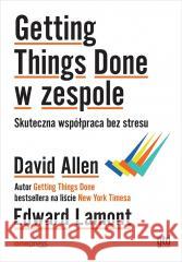 Getting Things Done w zespole David Allen, Edward Lamont 9788328915503