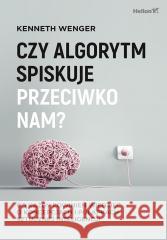 Czy algorytm spiskuje przeciwko nam? Kenneth Wenger 9788328916364