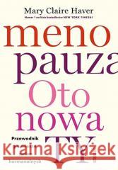 Menopauza. Oto nowa TY. Przewodnik po ścieżce.. Mary Claire Haver, Md 9788328916784