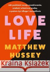 Love Life. Jak podnieść swoje oczekiwania... Matthew Hussey 9788328916951