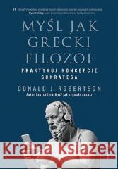 Myśl jak grecki filozof. Praktykuj koncepcje.... Donald J. Robertson 9788328917491