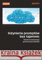 Inżynieria promptów bez tajemnic. Sztuka kreatywne Gilbert Mizrahi 9788328917569