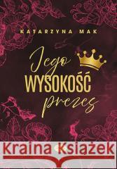 Jego wysokość prezes Katarzyna Mak 9788328917606