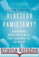 Dlaczego pamiętamy? Odkrywanie sekretów pamięci... Charan Ranganath 9788328918191