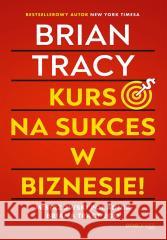 Kurs na sukces w biznesie! Mistrzowski poradnik.. Brian Tracy 9788328919143