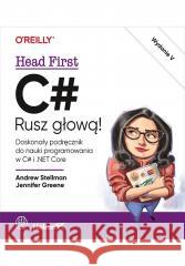 C#. Rusz głową! w.5 Andrew Stellman, Jennifer Greene 9788328921139