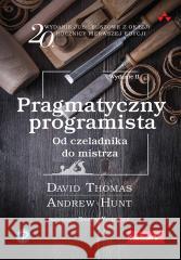 Pragmatyczny programista David Thomas, Andrew Hunt 9788328923799