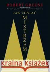 Jak zostać mistrzem. Trening doskonałości Robert Greene 9788328925625