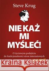 Nie każ mi myśleć! O życiowym podejściu w.3 Steve Krug 9788328925724