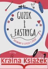 Guzik i fastryga. Rozmowy o szyciu i życiu Estera Jakubik-Matulka, Anna Sobowiec 9788328925748