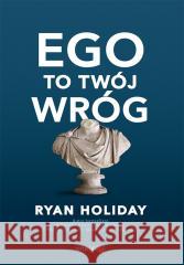 Ego to Twój wróg Ryan Holiday 9788328929159