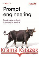 Prompt engineering. Projektowanie aplikacji... John Berryman, Albert Ziegler 9788328929876
