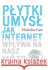 Płytki umysł. Jak internet wpływa na nasz mózg Nicholas Carr 9788328930094