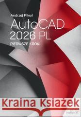 AutoCAD 2026 PL. Pierwsze kroki Andrzej Pikoń 9788328930834