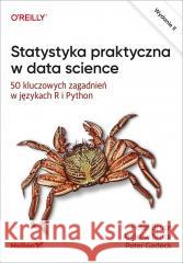 Statystyka praktyczna w data science Peter Bruce, Andrew Bruce, Peter Gedeck 9788328930964