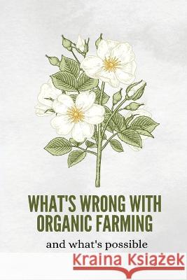 What's wrong with organic farming and what's possible C Miya   9788343832403 C.Miya