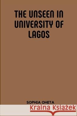 The Unseen in University of Lagos Oheta Sophia 9788349716639 OS Pub