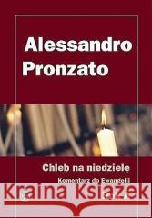 Chleb na niedzielę.Komentarz do Ewangelii na rok A Alessandro Pronzato 9788360082287