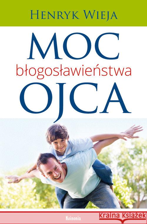 Moc błogosławieństwa ojca Wieja Henryk 9788360124994