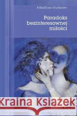 Paradoks bezinteresownej miłości Arkadiusz Gudaniec 9788360144756