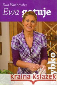 Ewa gotuje - szybko Wachowicz Ewa 9788360169025 Promiss