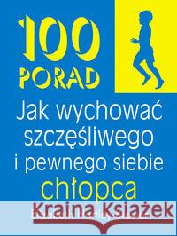 100 porad jak wychować szczęśliwego i pewnego... Hartley-Brewer Elizabeth 9788360215388