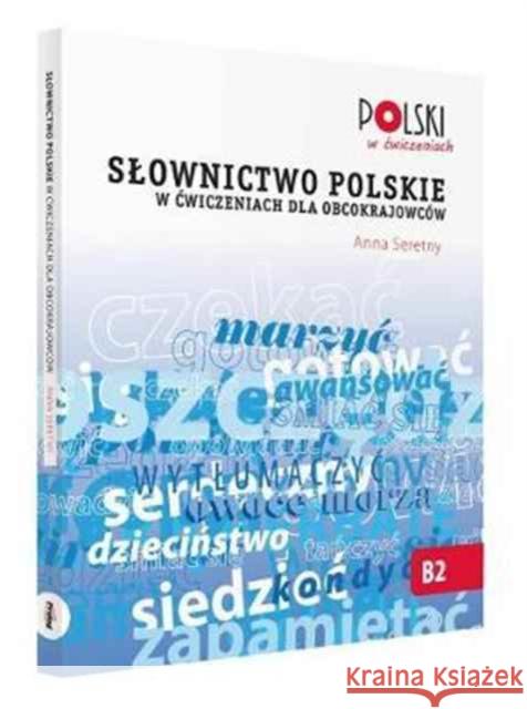 Słownictwo polskie w ćwiczeniach dla obcokrajowców Seretny Anna 9788360229491