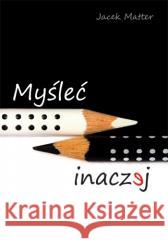 Myśleć inaczej Jacek Matter 9788360271360