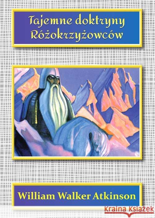 Tajemne doktryny Różokrzyżowców Walker Atkinson William 9788360280065