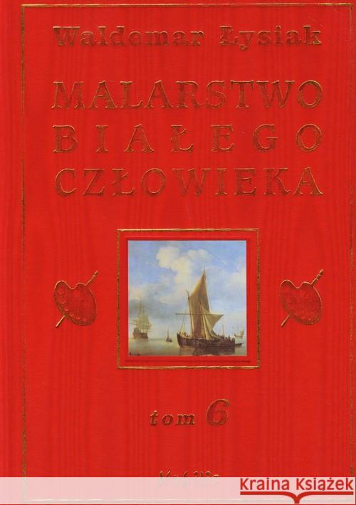 Malarstwo Białego Człowieka T.6 - W. Łysiak Łysiak Waldemar 9788360297483