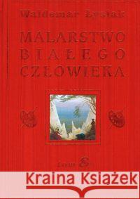 Malarstwo Białego Człowieka T.8 - W. Łysiak Łysiak Waldemar 9788360297513