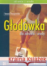 Głodówka dla zdrowia i urody. Audiobook Dwojewska Iwona 9788360339121 Bellona