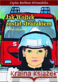 Jak Wojtek został strażakiem. Audiobook Janczarski Czesław 9788360339572 Bellona