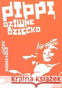 Pippi, dziwne dziecko Podsiadło Jacek 9788360402030