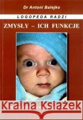 Zmysly i ich funkcje - rozwoj mowy w 1 roku życia Antoni Balejko 9788360428054