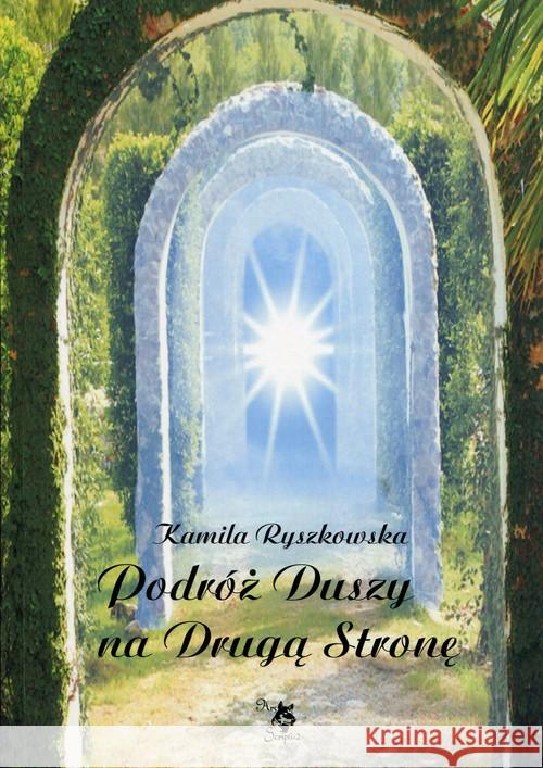 Podróż Duszy na Drugą Stronę Ryszkowska Kamila 9788360472026