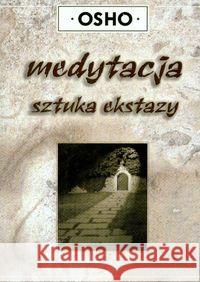 Medytacja sztuka ekstazy Osho 9788360528259