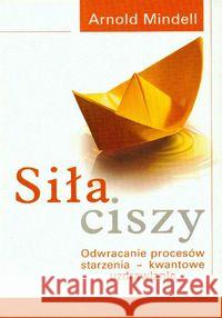 Siła ciszy. Odwracanie procesów starzenia... Mindell Arnold 9788360528334