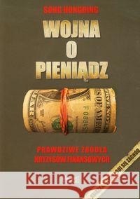 Wojna o pieniądz 1. Prawdziwe źródła kryzysów... Hongbing Song 9788360562451