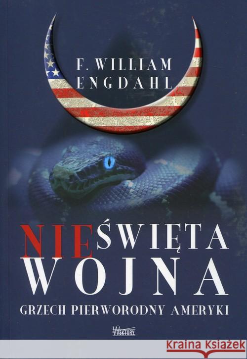 Nieświęta wojna. Grzech pierworodny Ameryki Engdahl F. William 9788360562857