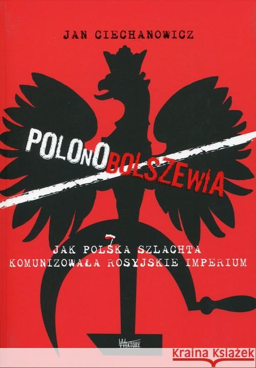 Polonobolszewia Ciechanowicz Jan 9788360562949 Wektory