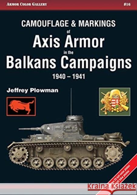 Camouflage & Markings of Axis Armor in the Balkans Campaigns 1940-1941 Jeffrey Plowman 9788360672310 Model Centrum Progres