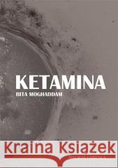 Ketamina Moghaddam Bita, Lorenc Maciej (tłum.) 9788360685600