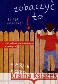 Zobaczyć to czego nie widać, czyli kultura matem. Kordos Marek 9788360689202 Aksjomat Piotr Nodzyński